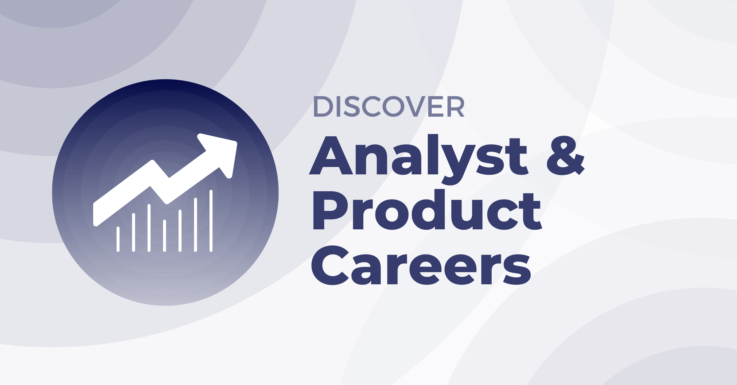 Discover Analyst & Product Careers